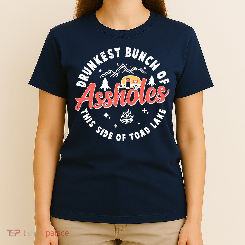 Drunkest Bunch Of Assholes This Side Of The Toad Lake T-Shirt