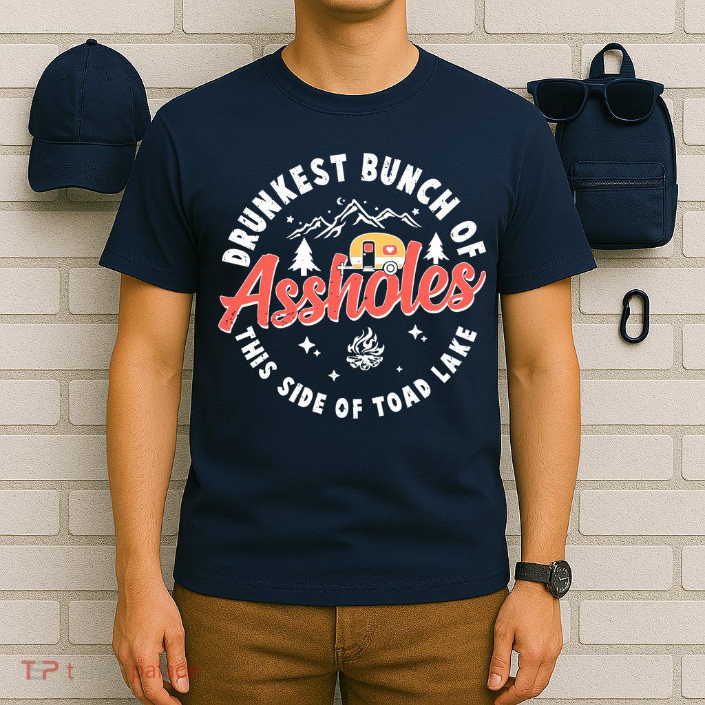 Drunkest Bunch Of Assholes This Side Of The Toad Lake T-Shirt