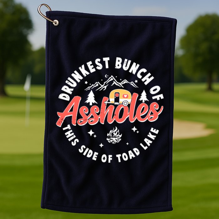 Drunkest Bunch Of Assholes This Side Of The Toad Lake Golf Towel