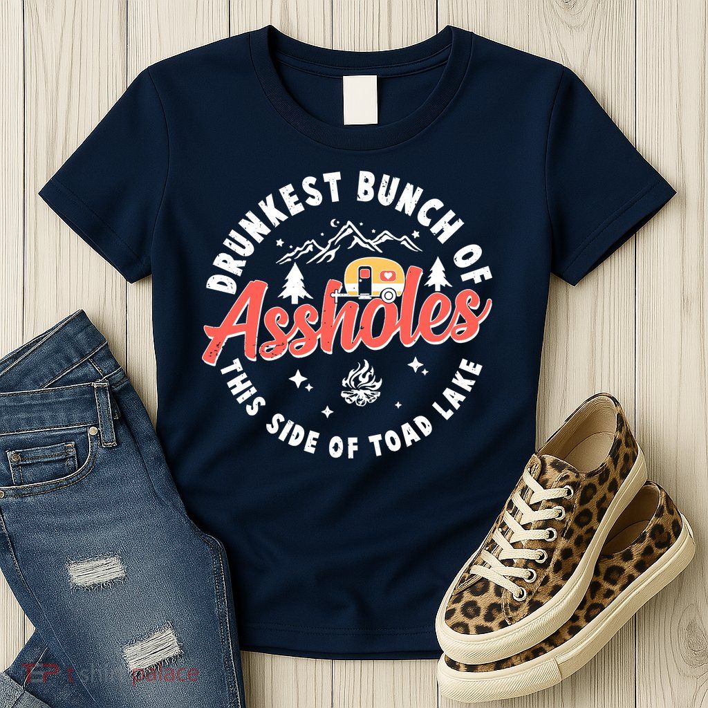 Drunkest Bunch Of Assholes This Side Of The Toad Lake Womens T-Shirt