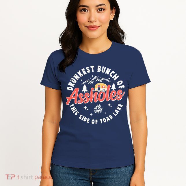 Drunkest Bunch Of Assholes This Side Of The Toad Lake Womens T-Shirt
