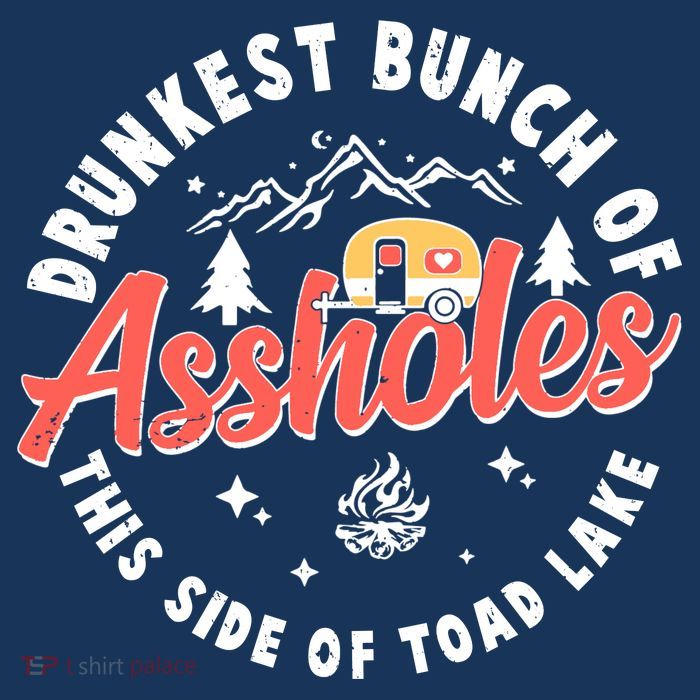 Drunkest Bunch Of Assholes This Side Of The Toad Lake Womens T-Shirt