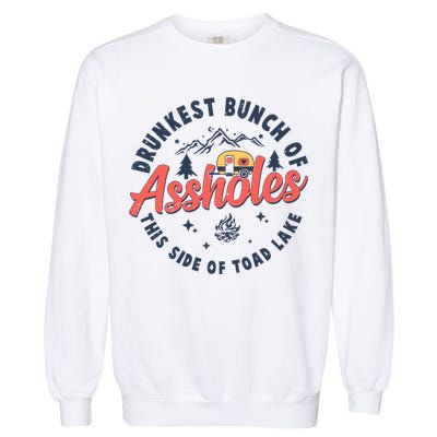 Drunkest Bunch Of Assholes This Side Of The Toad Lake Garment-Dyed Sweatshirt