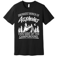 Drunkest Bunch Of Assholes This Side Of The Campground Premium T-Shirt