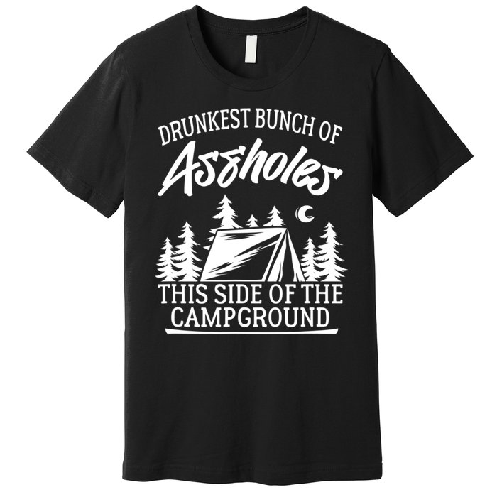 Drunkest Bunch Of Assholes This Side Of The Campground Premium T-Shirt