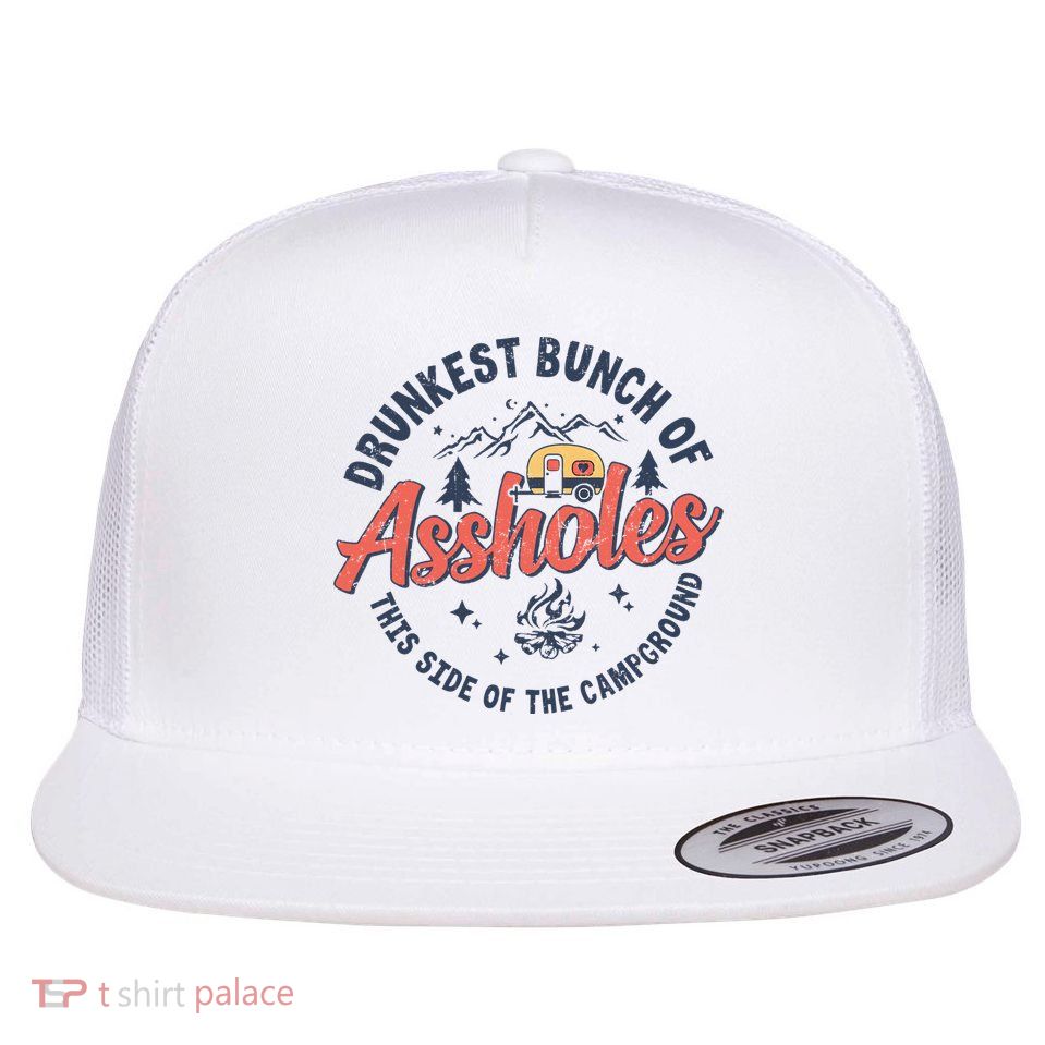 Drunkest Bunch Of Assholes This Side Of The Campground Flat Bill Trucker Hat