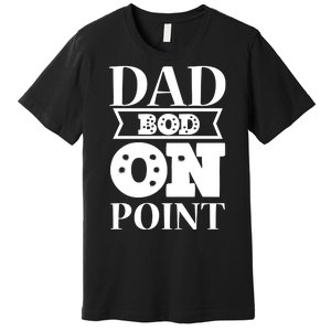 Dad Bod On Point Premium T-Shirt