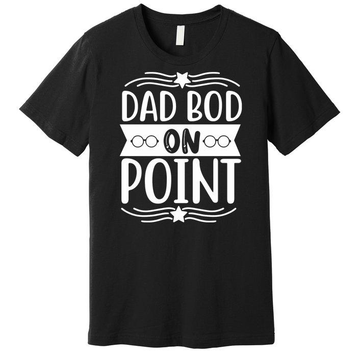 Dad Bod On Point Premium T-Shirt