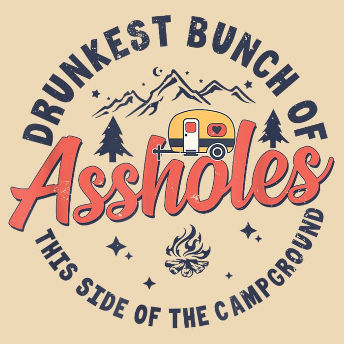 Drunkest Bunch Of Assholes This Side Of The Campground Bag