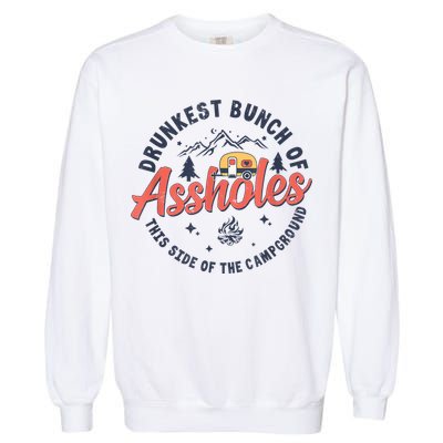 Drunkest Bunch Of Assholes This Side Of The Campground Garment-Dyed Sweatshirt