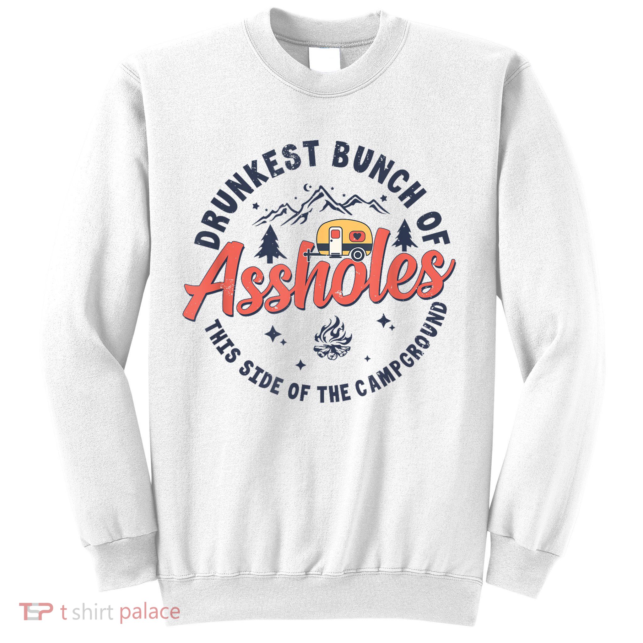Drunkest Bunch Of Assholes This Side Of The Campground Sweatshirt