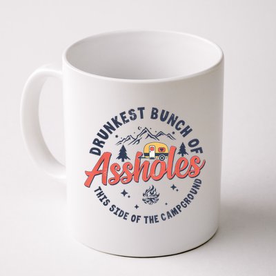 Drunkest Bunch Of Assholes This Side Of The Campground Mug