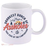 Drunkest Bunch Of Assholes This Side Of The Campground 11oz C Handle Ceramic Mug