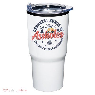 Drunkest Bunch Of Assholes This Side Of The Campground Tumbler