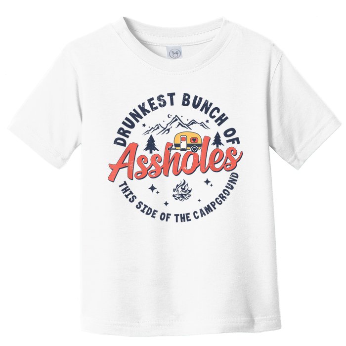Drunkest Bunch Of Assholes This Side Of The Campground Toddler T-Shirt