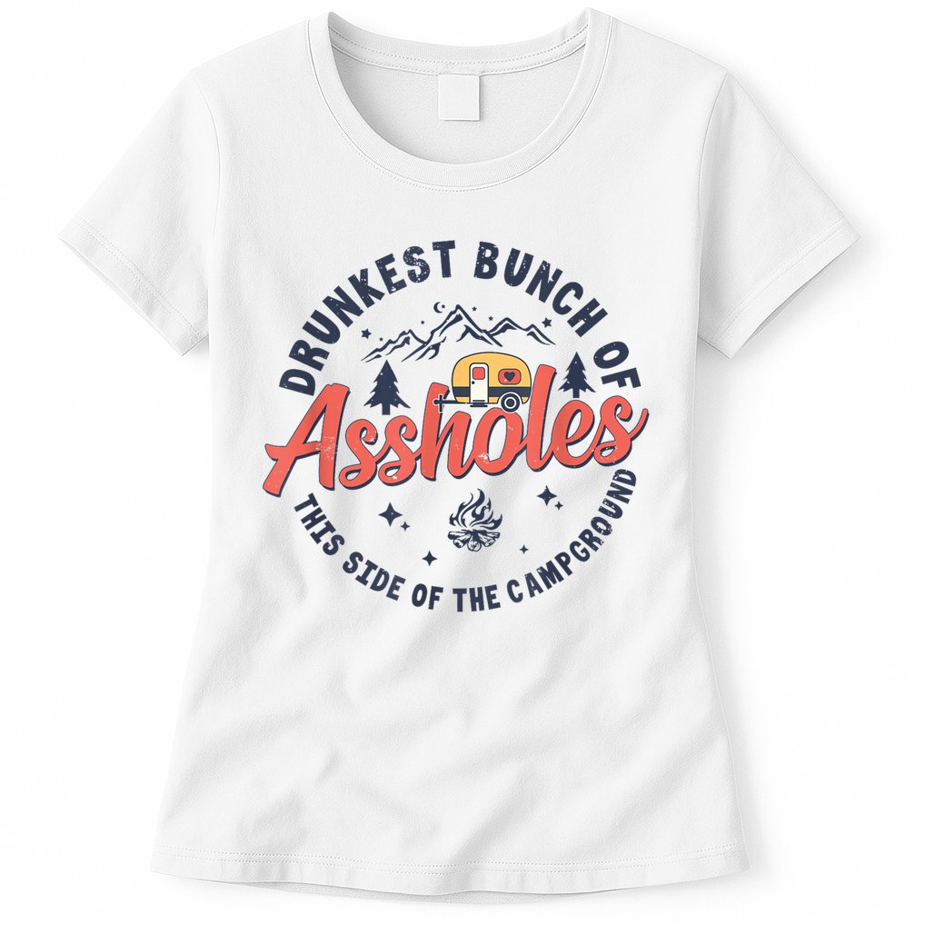 Drunkest Bunch Of Assholes This Side Of The Campground Womens T-Shirt