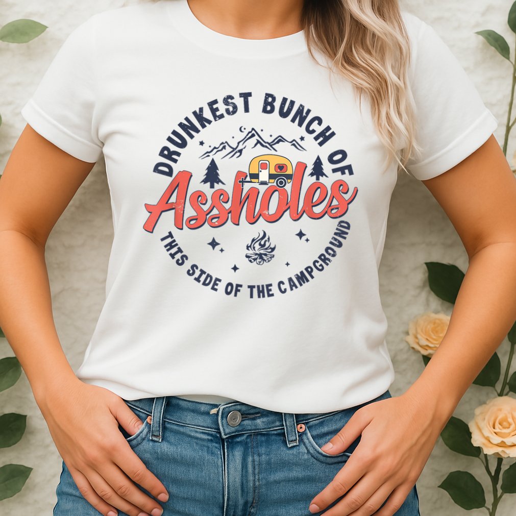 Drunkest Bunch Of Assholes This Side Of The Campground Womens T-Shirt