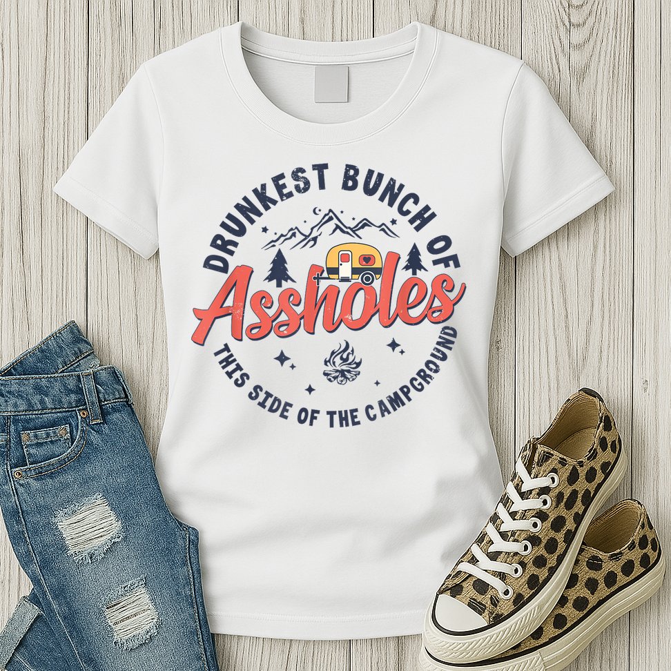Drunkest Bunch Of Assholes This Side Of The Campground Womens T-Shirt