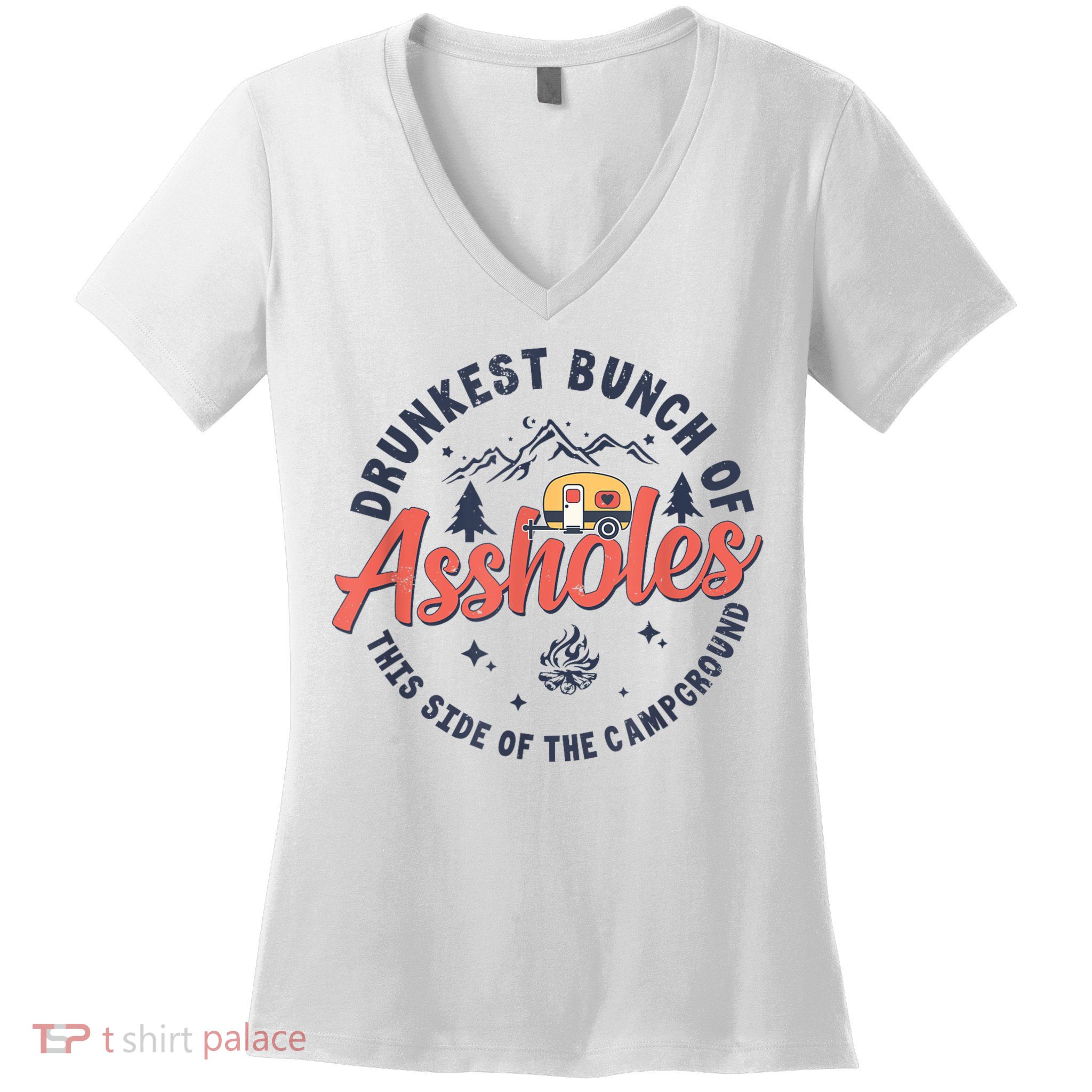 Drunkest Bunch Of Assholes This Side Of The Campground Women's V-Neck T-Shirt
