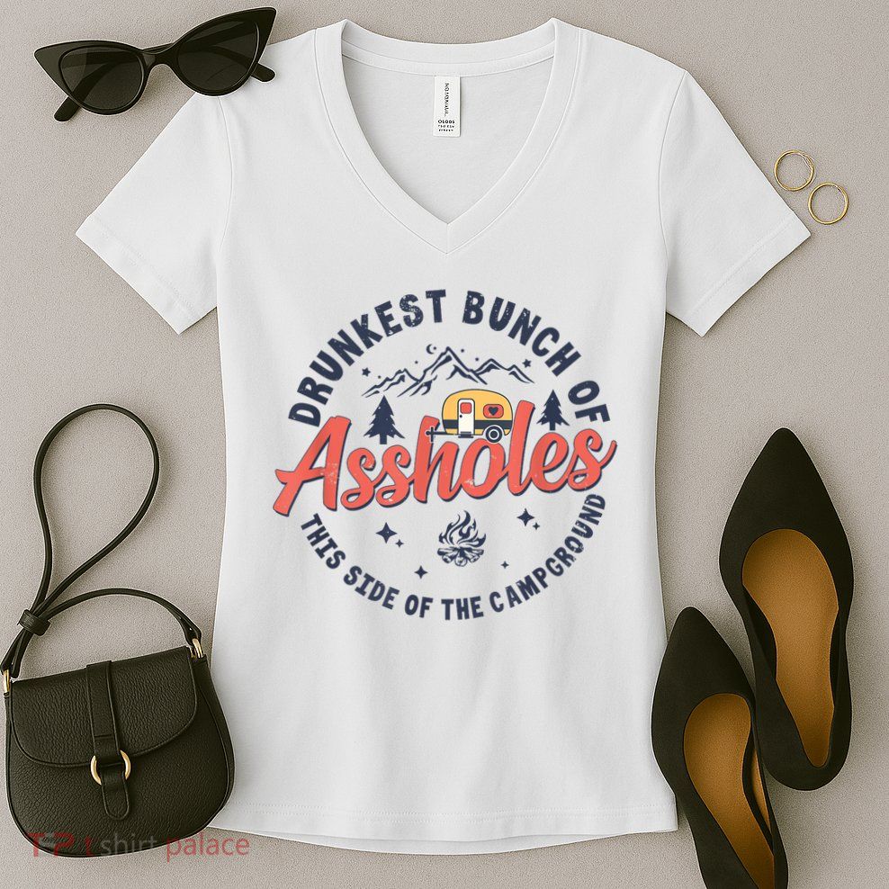 Drunkest Bunch Of Assholes This Side Of The Campground Women's V-Neck T-Shirt