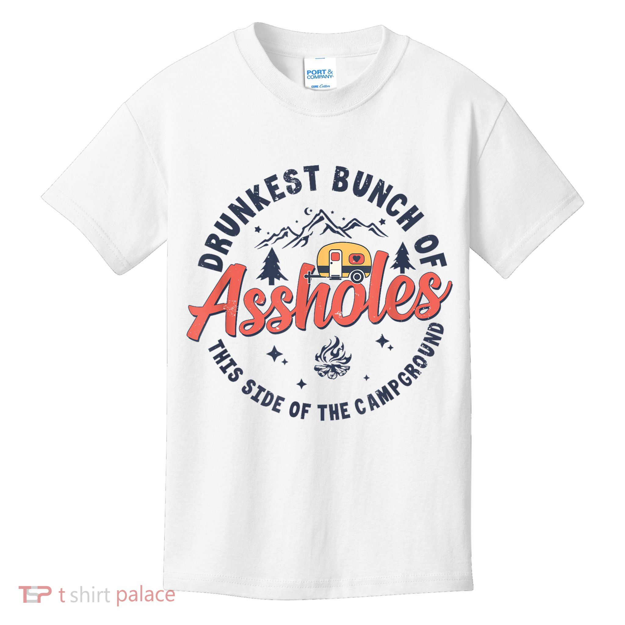 Drunkest Bunch Of Assholes This Side Of The Campground Kids T-Shirt