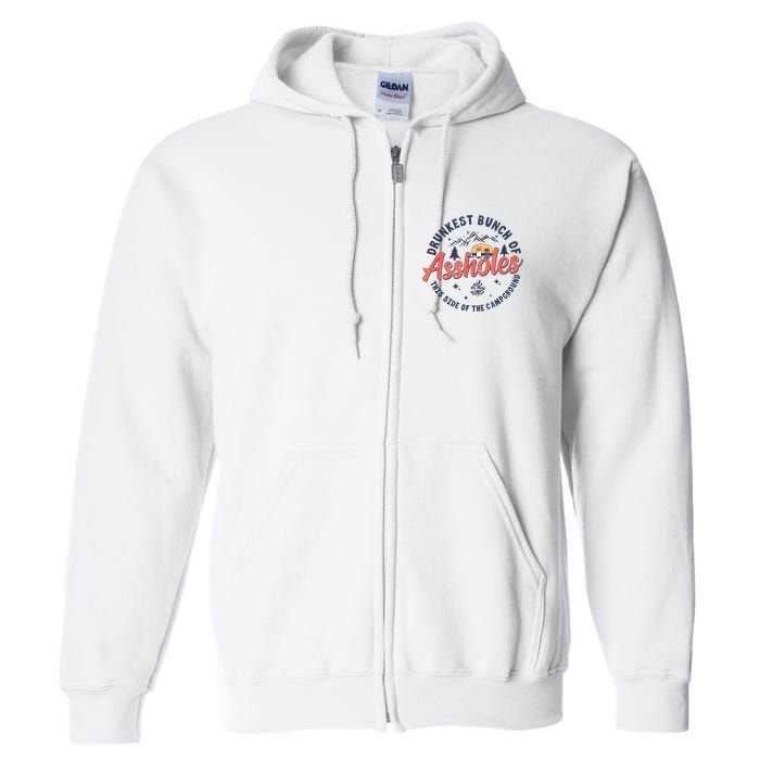 Drunkest Bunch Of Assholes This Side Of The Campground Full Zip Hoodie