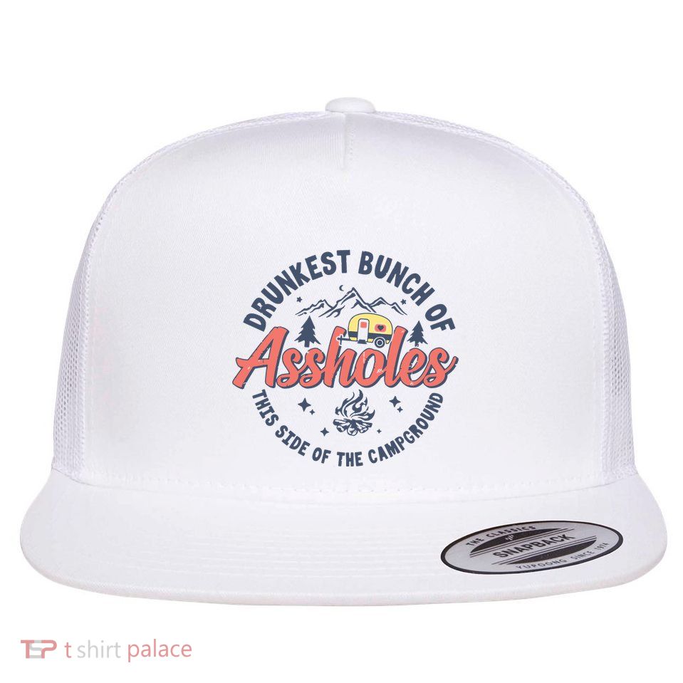 Drunkest Bunch Of Assholes This Side Of The Campground Camp Flat Bill Trucker Hat