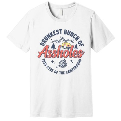 Drunkest Bunch Of Assholes This Side Of The Campground Camp Premium T-Shirt