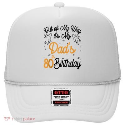 Dad Birthday Out Of My Way It'S My Dad'S 80th Birthday High Crown Mesh Back Trucker Hat