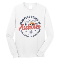 Drunkest Bunch Of Assholes This Side Of The Campground Long Sleeve Shirt