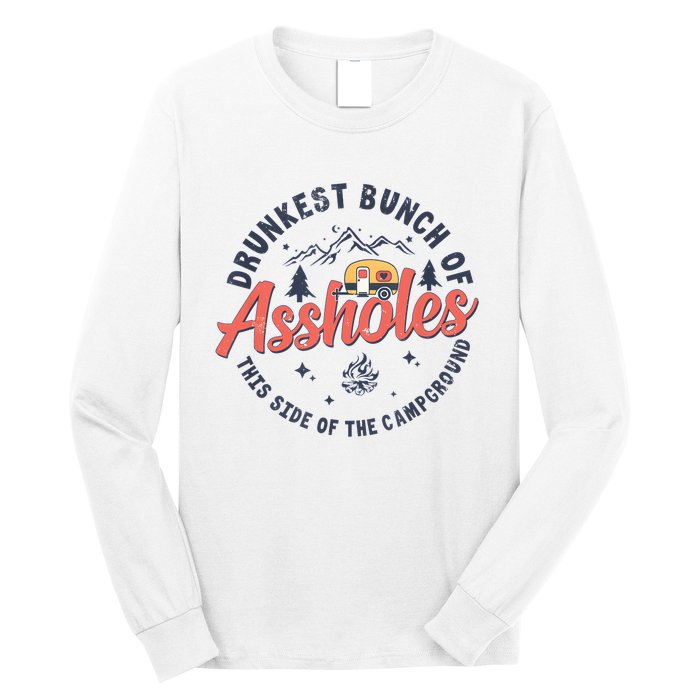 Drunkest Bunch Of Assholes This Side Of The Campground Long Sleeve Shirt