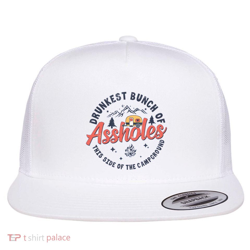 Drunkest Bunch Of Assholes This Side Of The Campground Flat Bill Trucker Hat