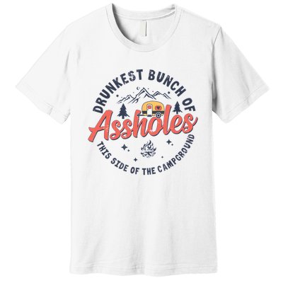 Drunkest Bunch Of Assholes This Side Of The Campground Premium T-Shirt