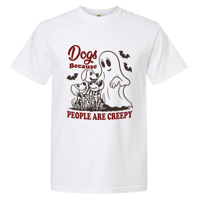 Dog Because People Are Creepy Funny Halloween Dog Ghost Garment-Dyed Heavyweight T-Shirt