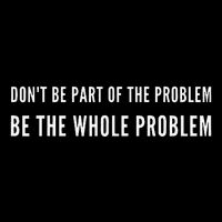 DonT Be Part Of The Problem. Be The Whole Problem Full-Length Apron With Pockets