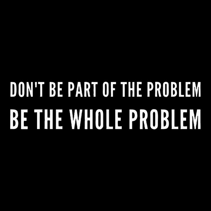 DonT Be Part Of The Problem. Be The Whole Problem Full-Length Apron With Pockets