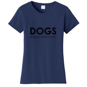 Dogs Because People Suck Women's T-Shirt