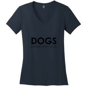 Dogs Because People Suck Women's V-Neck T-Shirt