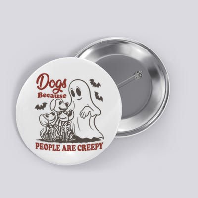 Dogs Because People Are Creepy Ghost Dogs Halloween Spooky Season Button