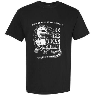 Don't Be Part Of the Problem Be The Whole Problem Funny Gym Garment-Dyed Heavyweight T-Shirt