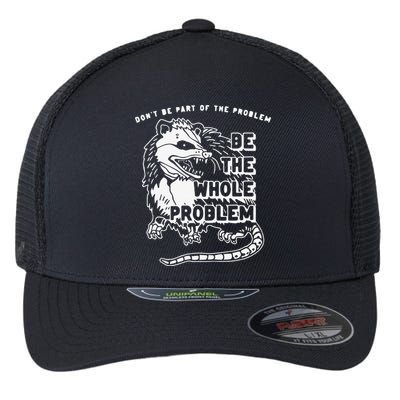 Don't Be Part Of the Problem Be The Whole Problem Funny Gym Flexfit Unipanel Trucker Cap