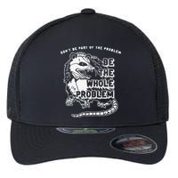 Don't Be Part Of the Problem Be The Whole Problem Funny Gym Flexfit Unipanel Trucker Cap