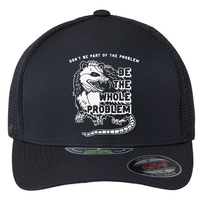 Don't Be Part Of the Problem Be The Whole Problem Funny Gym Flexfit Unipanel Trucker Cap