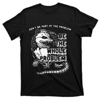 Don't Be Part Of the Problem Be The Whole Problem Funny Gym T-Shirt