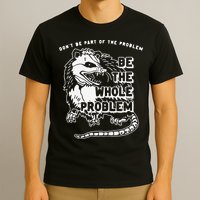 Don't Be Part Of the Problem Be The Whole Problem Funny Gym T-Shirt