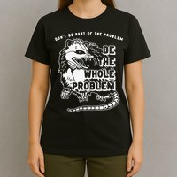 Don't Be Part Of the Problem Be The Whole Problem Funny Gym T-Shirt