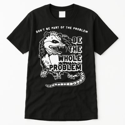 Don't Be Part Of the Problem Be The Whole Problem Funny Gym Tall T-Shirt