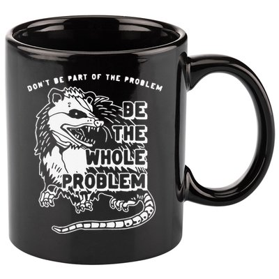 Don't Be Part Of the Problem Be The Whole Problem Funny Gym 11oz C Handle Ceramic Mug