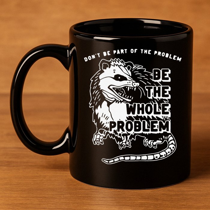 Don't Be Part Of the Problem Be The Whole Problem Funny Gym 11oz C Handle Ceramic Mug