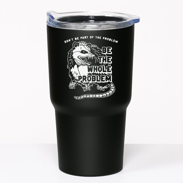Don't Be Part Of the Problem Be The Whole Problem Funny Gym Tumbler